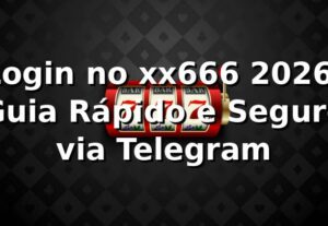 Login no xx666 2026: Guia Rápido e Seguro via Telegram
